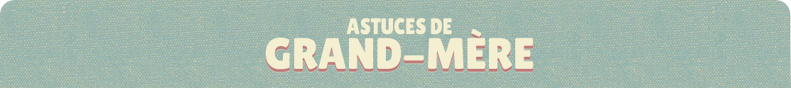 Astuces de grand-mère