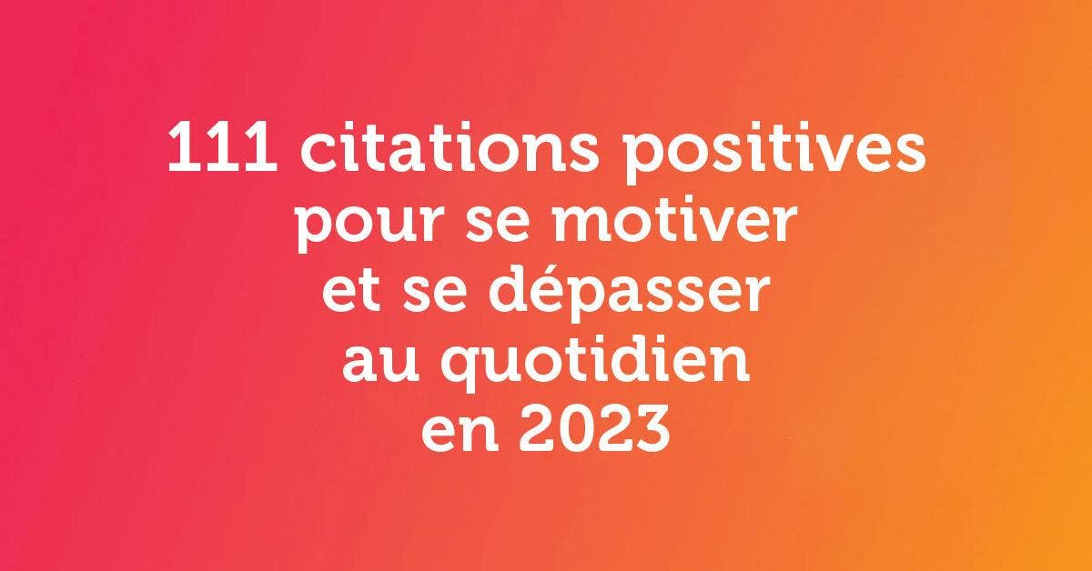 111 citations positives pour se motiver et se dépasser au quotidien en 2023_
