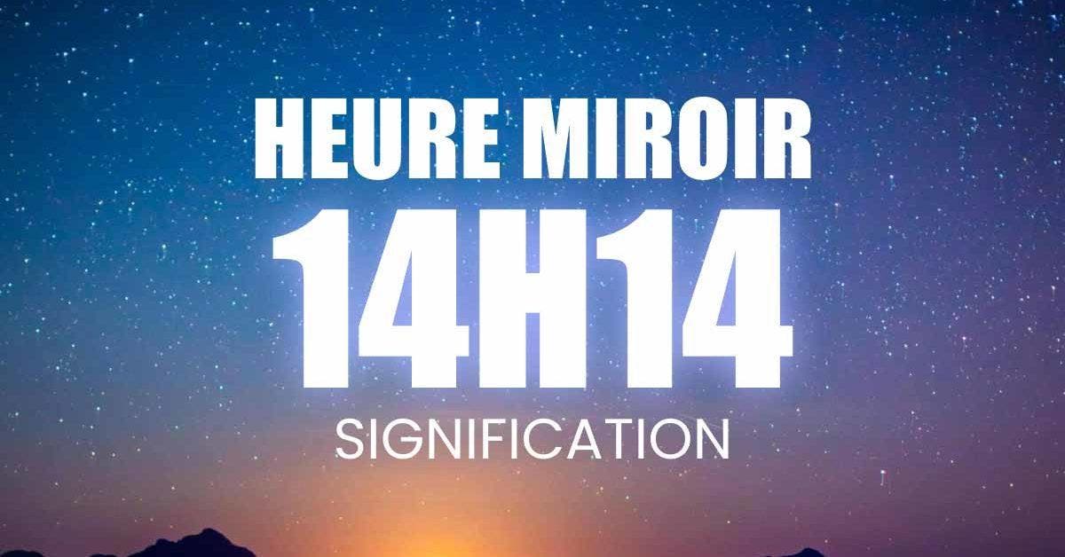 14h14 signification complète de l'heure miroir - amour, carrière, finances, messages spirituels et bienfaits