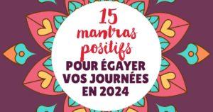 15 mantras positifs pour égayer vos journées en 2024