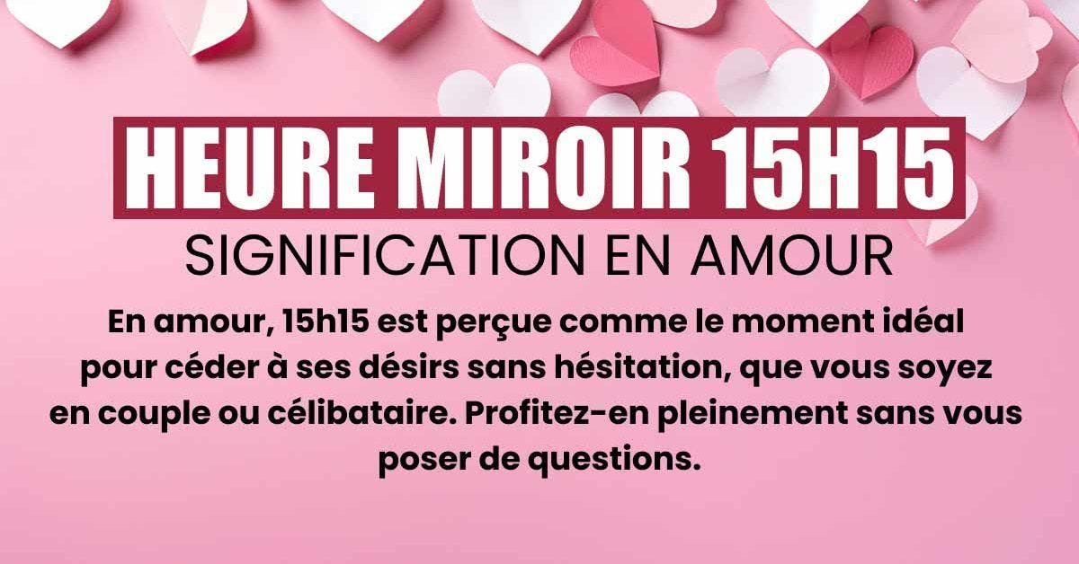 15h15 en amour que signifie cette heure miroir pour les célibataires et les couples