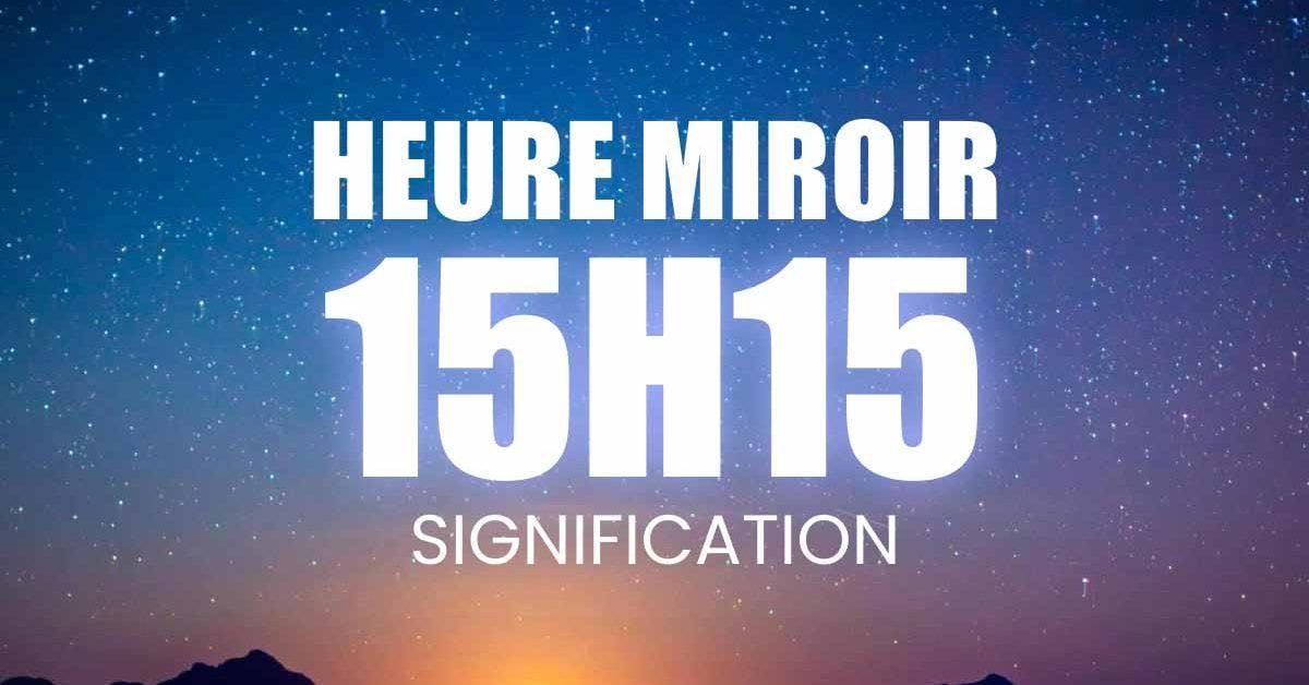 15h15 signification de l'heure miroir - amour, carrière, finances et messages spirituels