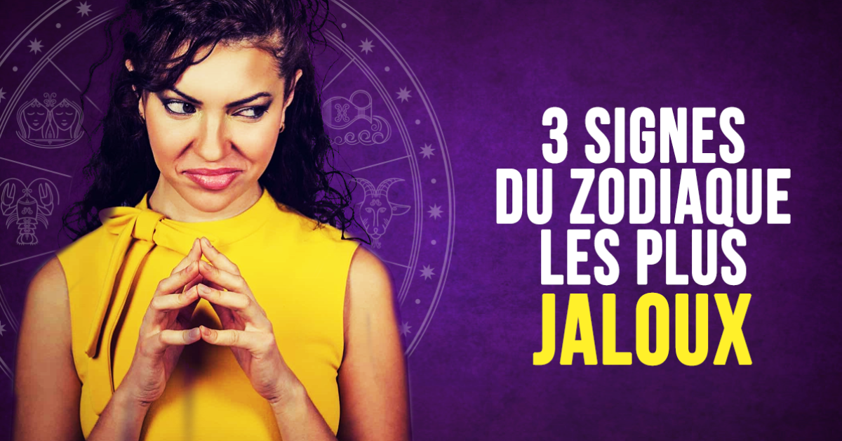 Voici les 3 signes du zodiaque les plus jaloux