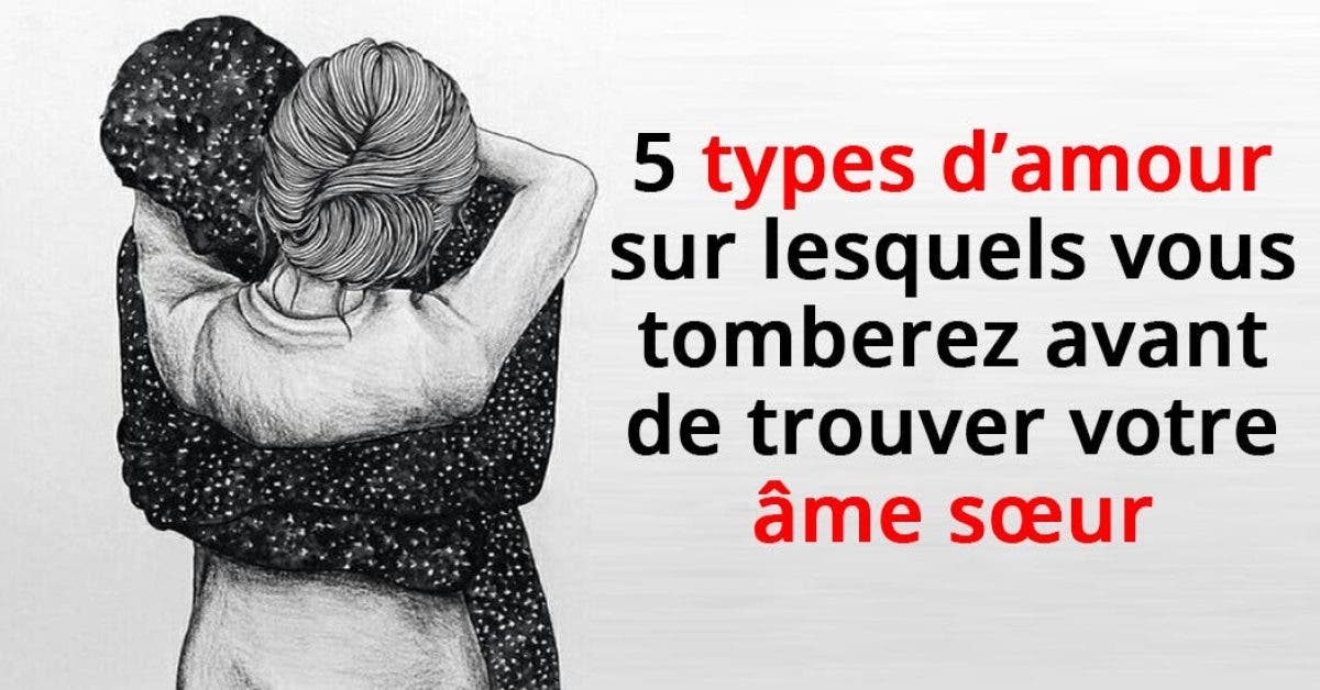 types d’amour sur lesquels vous tomberez avant de trouver votre âme sœur