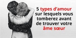 types d’amour sur lesquels vous tomberez avant de trouver votre âme sœur