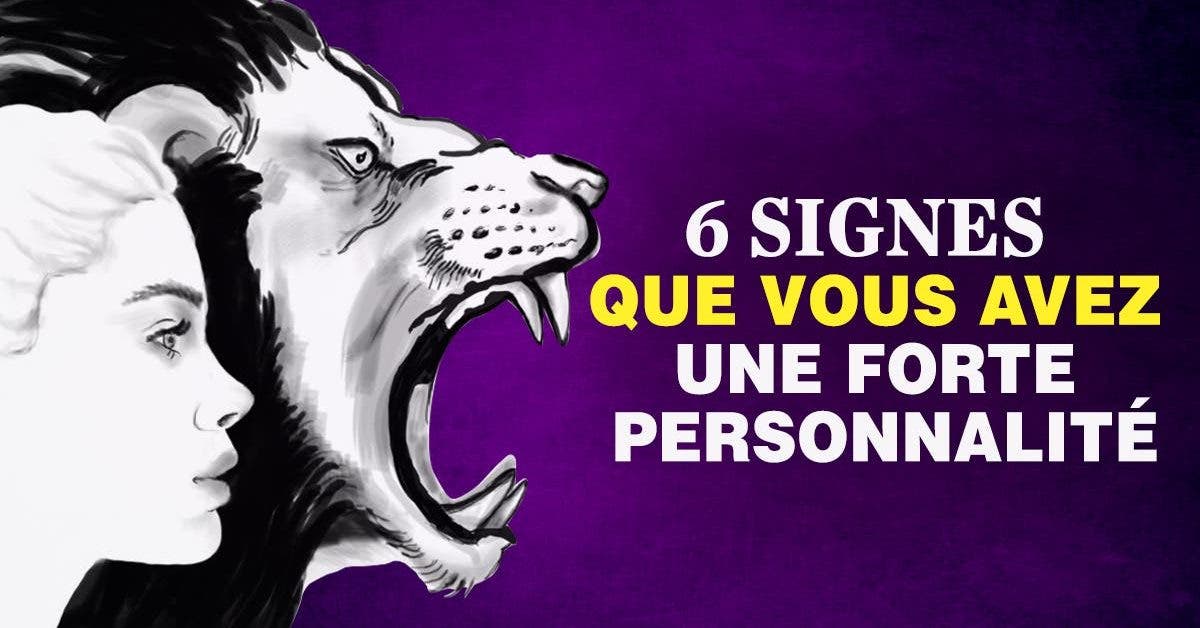 6 signes que vous avez une forte personnalité