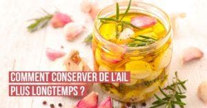 Comment conserver de l’ail plus longtemps