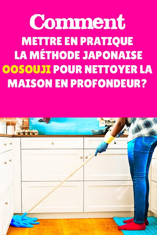 Comment mettre en pratique la méthode japonaise Oosouji pour nettoyer la maison en profondeur ?