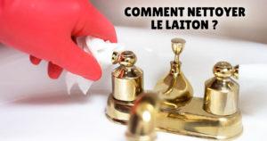 Comment nettoyer le laiton Solutions naturelles et les erreurs à éviter