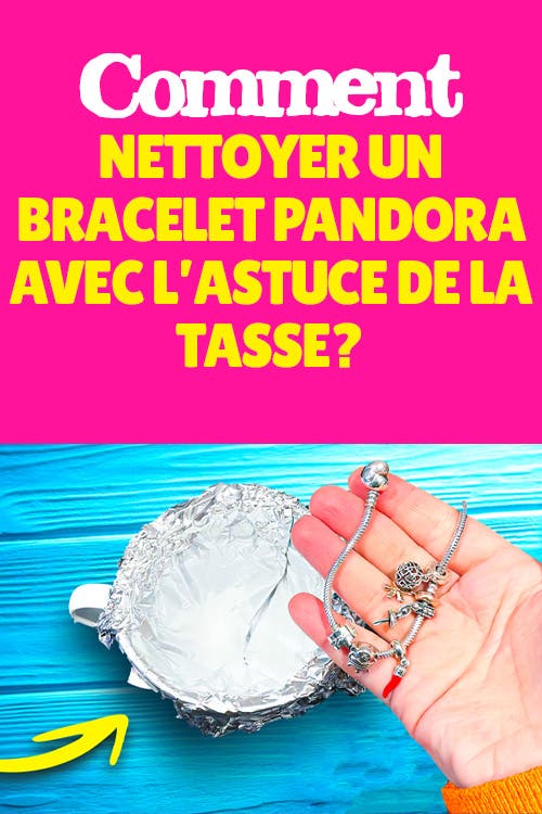 Comment nettoyer un bracelet Pandora avec l’astuce de la tasse ?