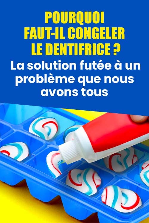 Pourquoi faut-il congeler le dentifrice ?