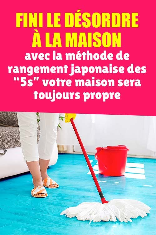 Fini le désordre à la maison : avec la méthode de rangement japonaise des « 5s » votre maison sera toujours propre