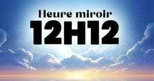 Heure Miroir 12h12 - Signification et interprétation