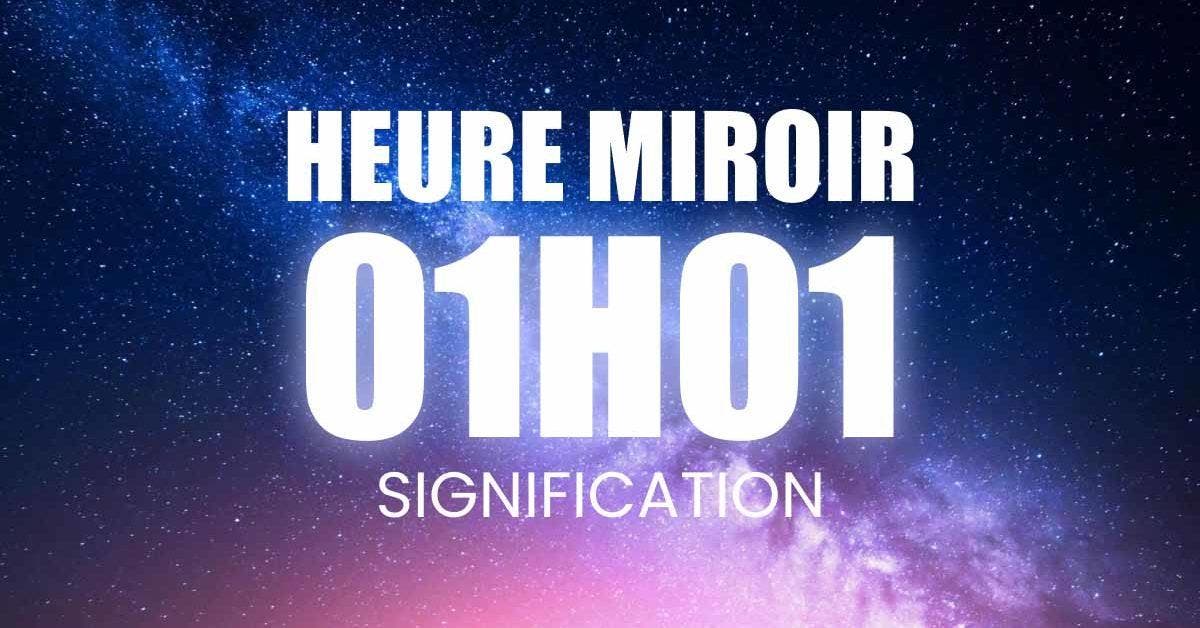 Heure miroir 01h01 Signification en amour, flamme jumelle, carrière, finances et spiritualité