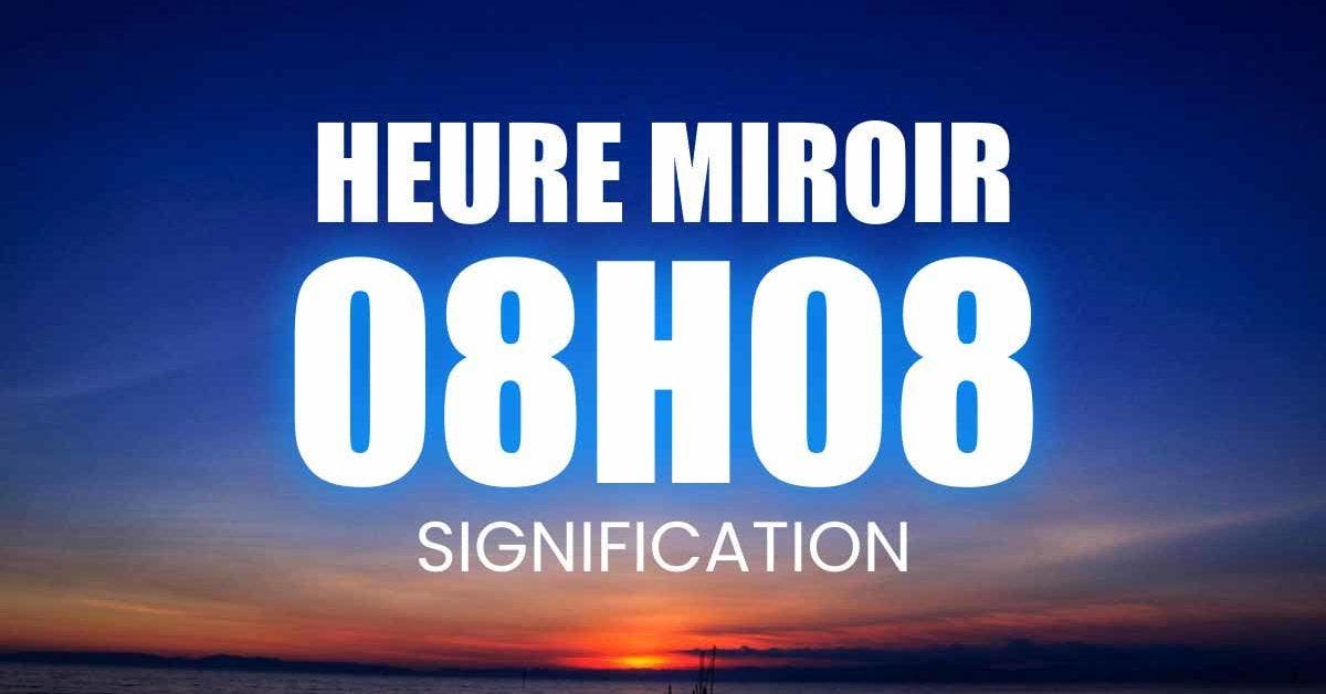Heure miroir 08h08 signification en amour, carrière, finances, spiritualité et numérologie