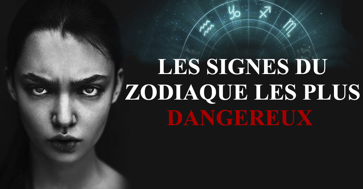 Les signes du zodiaque les plus dangereux