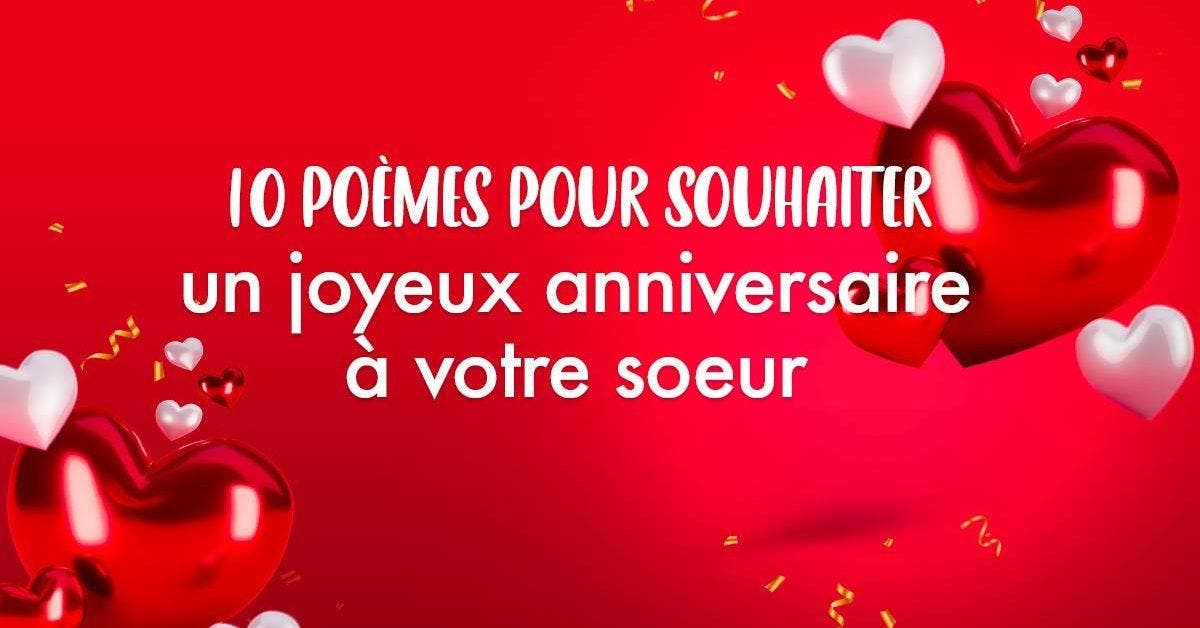 Messages d’anniversaire 10 poèmes pour souhaiter un joyeux anniversaire à votre soeur