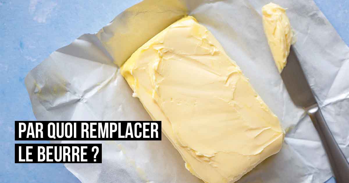Par quoi remplacer le beurre 18 astuces alternatives