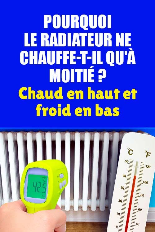 Pourquoi le radiateur ne chauffe-t-il qu’à moitié ? Chaud en haut et froid en bas