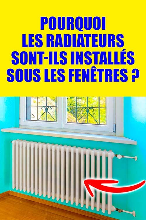 Pourquoi les radiateurs sont-ils installés sous les fenêtres ? Vous n’y avez peut-être jamais pensé