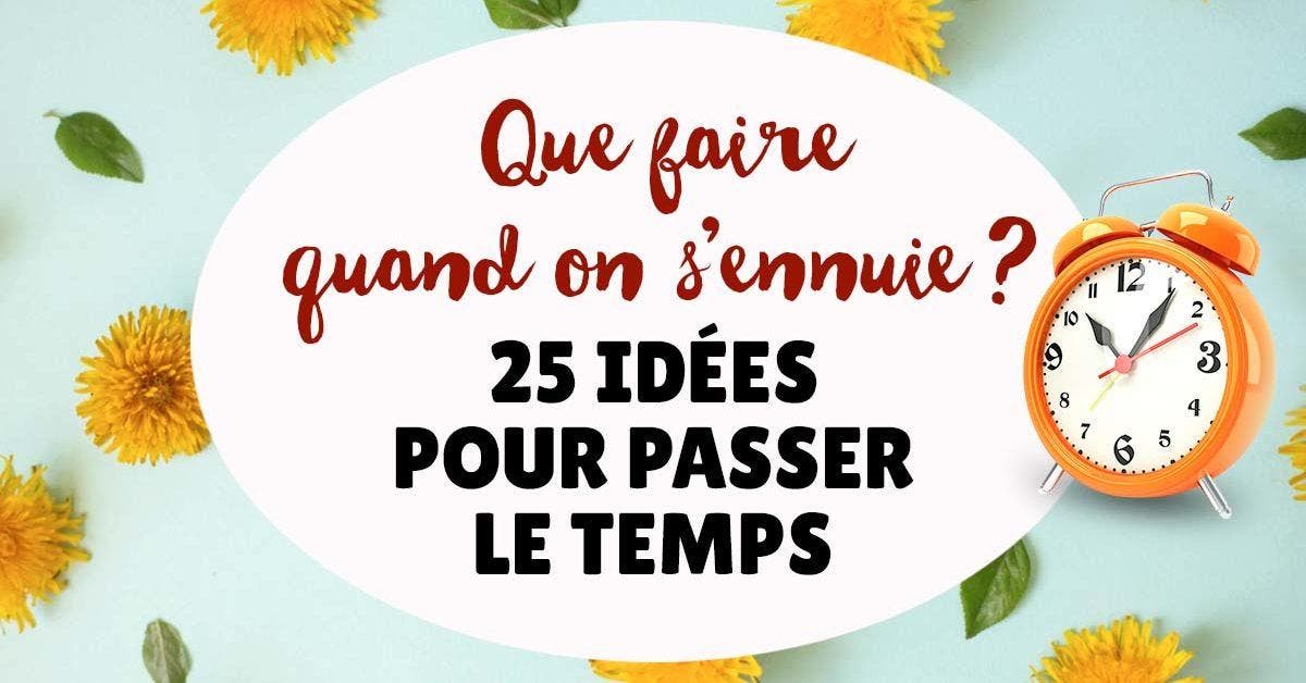 Que faire quand on s'ennuie - 25 idées pour passer le temps seul ou en famille