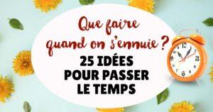 Que faire quand on s'ennuie - 25 idées pour passer le temps seul ou en famille