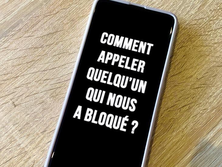 Comment appeler quelqu'un qui vous a bloqué en 2023 ?