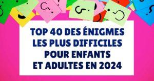 Top 40 des énigmes les plus difficiles pour enfants et adultes en 2024