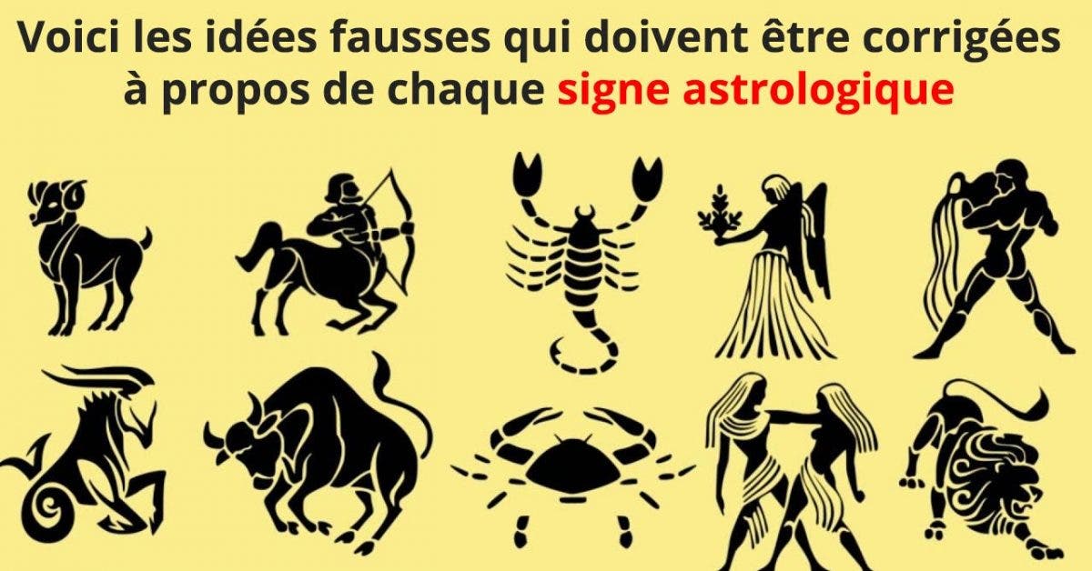 Voici les idées fausses qui doivent être corrigées à propos de chaque signe astrologique