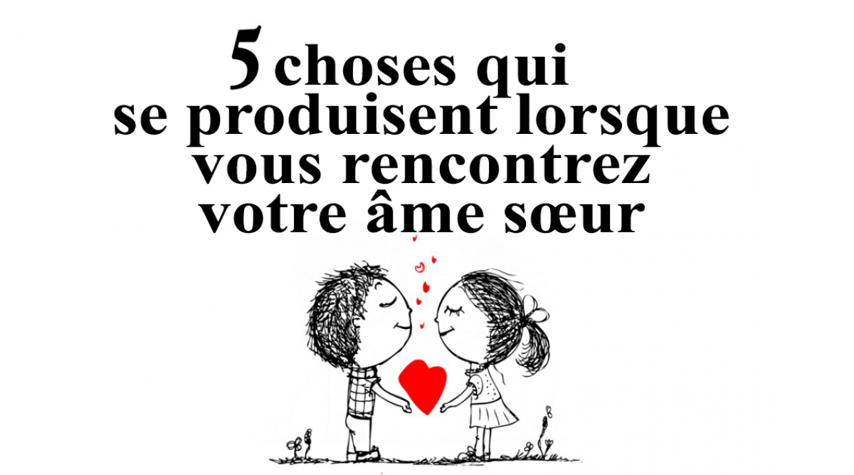 5 Choses Qui Se Produisent Lorsque Vous Rencontrez Votre Ame Sœur