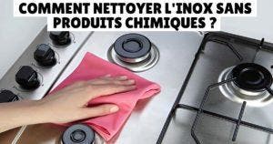 Comment nettoyer l'inox sans produits chimiques ?
