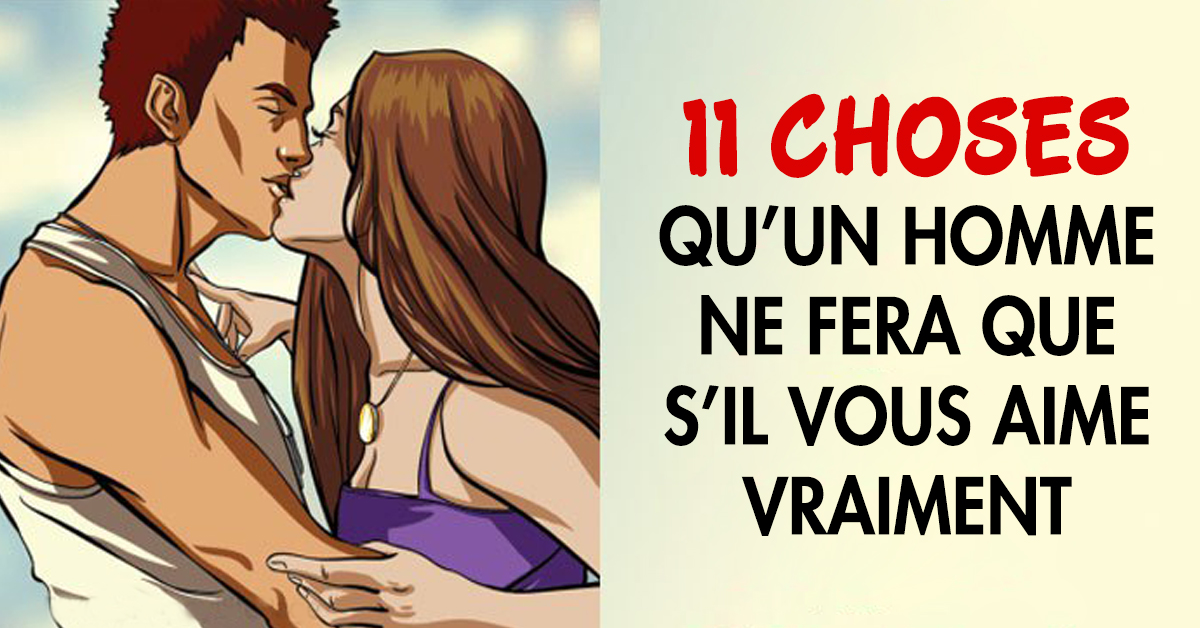 11 choses qu’un homme ne fera que s’il vous aime vraiment