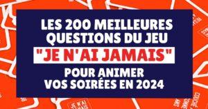 Les 200 meilleures questions du jeu "Je n'ai jamais" pour animer vos soirées en 2024