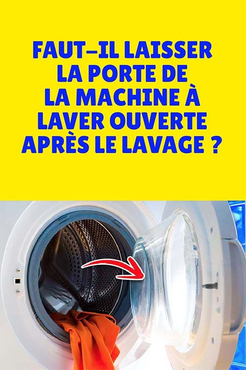 Faut-il laisser la porte de la machine à laver ouverte après le lavage ?